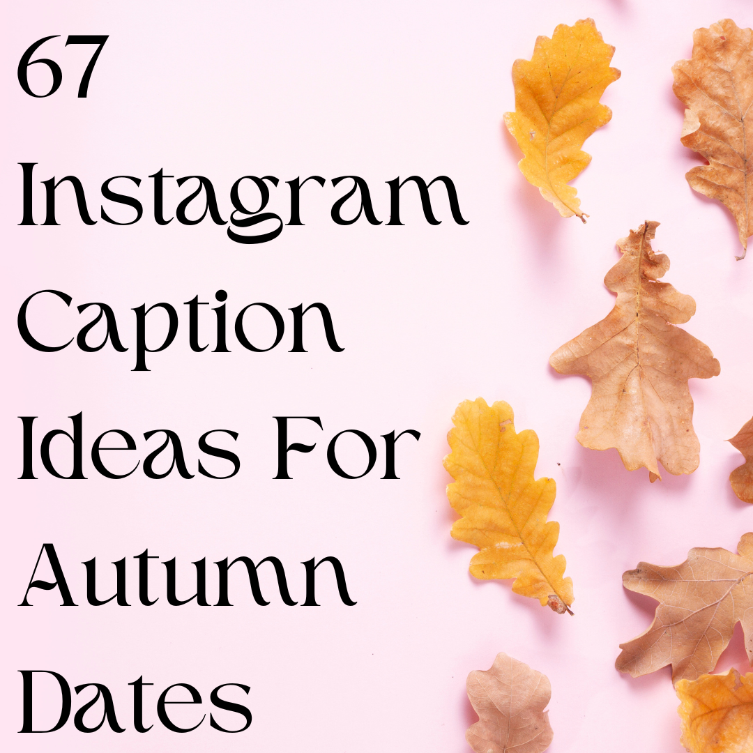 67 Instagram Caption Ideas For Autumn Dates