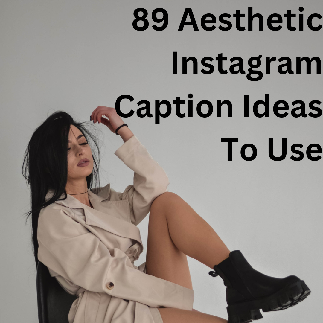 89 Aesthetic Instagram Caption Ideas To Use